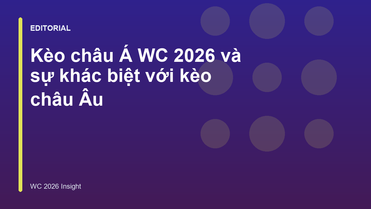 So sánh kèo châu Á và kèo châu Âu tại World Cup 2026