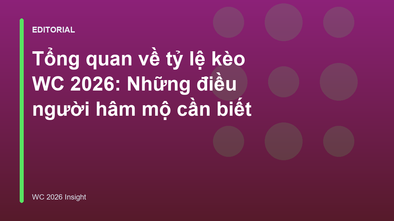 Tổng quan về tỷ lệ kèo World Cup 2026